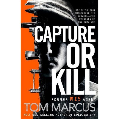 Capture or Kill - (Matt Logan) by  Tom Marcus (Paperback)