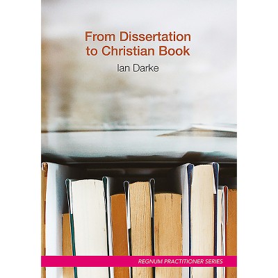 From Dissertation to Christian Book - (Regnum Practitioner) by  Ian Darke (Paperback)