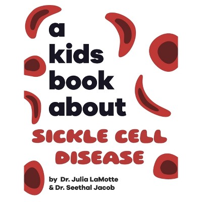 A Kids Book About Sickle Cell Disease - by  Julia Lamotte & Seethal Jacob (Hardcover)
