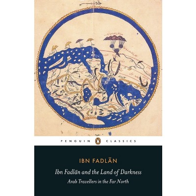 Ibn Fadlan and the Land of Darkness - (Penguin Classics) (Paperback)