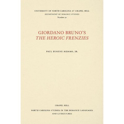 Giordano Bruno's the Heroic Frenzies - (North Carolina Studies in the Romance Languages and Literatu) (Paperback)