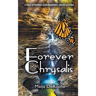 Forever Chrysalis - by  Maija Deroche (Paperback)