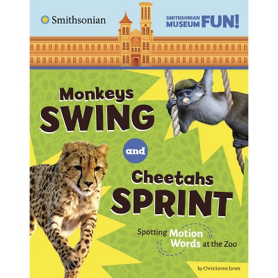 Monkeys Swing and Cheetahs Sprint - (Smithsonian Museum Fun!) by Christianne Jones