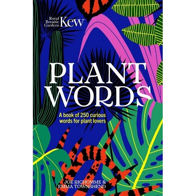 Kew - Plant Words - (Royal Botanic Gardens, Kew) by  Emma Wayland & Joe Richomme & Royal Botanic Gardens Kew (Hardcover)