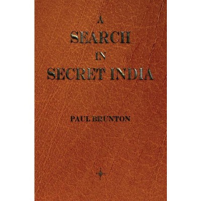 A Search in Secret India - by  Paul Brunton (Hardcover)