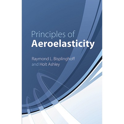 Principles of Aeroelasticity - (Dover Books on Engineering) 2nd Edition by  Raymond L Bisplinghoff & Holt Ashley (Paperback)