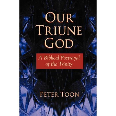 Our Triune God - by  Peter Toon (Paperback)