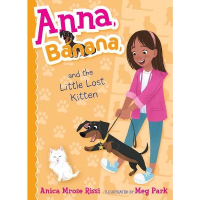 Anna, Banana, and the Little Lost Kitten - by  Anica Mrose Rissi (Hardcover)