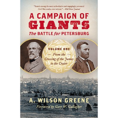 A Campaign of Giants: The Battle for Petersburg, Volume One - (Civil War America) by  A Wilson Greene (Paperback)