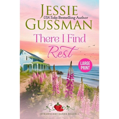 There I Find Rest (Strawberry Sands Beach Romance Book 1) (Strawberry Sands Beach Sweet Romance) Large Print Edition - by  Jessie Gussman (Paperback)
