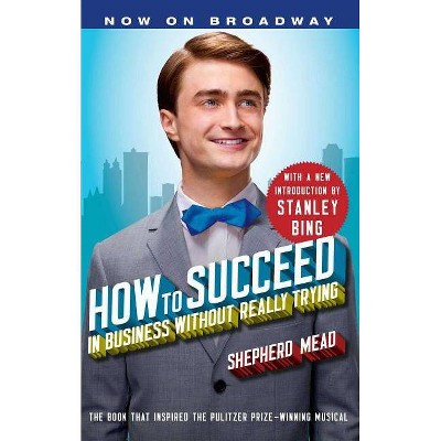 How to Succeed in Business Without Really Trying - by  Shepherd Mead (Paperback)