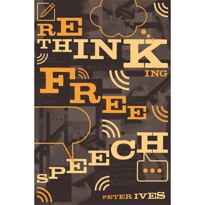 Rethinking Free Speech - by  Peter Ives (Paperback)