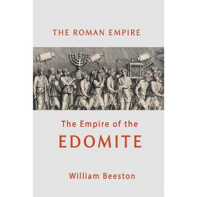 The Roman Empire the Empire of the Edomite - by William Beeston