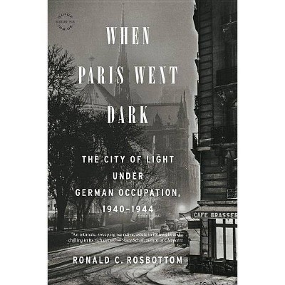 When Paris Went Dark - by  Ronald C Rosbottom (Paperback)