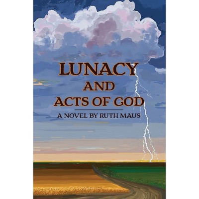 Lunacy and Acts of God - by  Ruth Maus (Paperback)