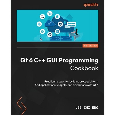 Qt 6 C++ GUI Programming Cookbook - Third Edition - 3rd Edition by  Lee Zhi Eng (Paperback)