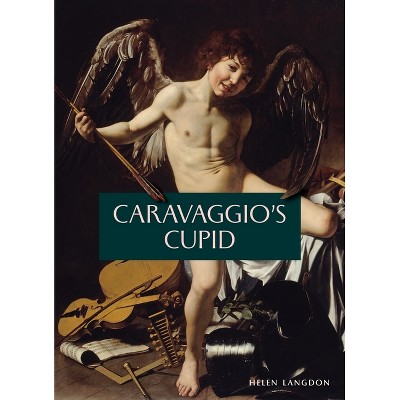Caravaggio's Cupid - by  Helen Langdon (Paperback)