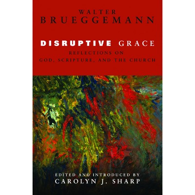 Disruptive Grace - by  Walter Brueggemann & Carolyn J Sharp (Hardcover)