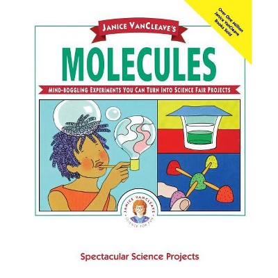 Janice Vancleave's Molecules - (Spectacular Science Project) by  Janice VanCleave (Paperback)