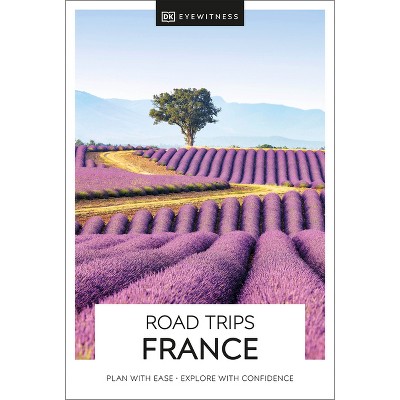 DK Road Trips France - (Travel Guide) by  DK & Dk Travel (Paperback)