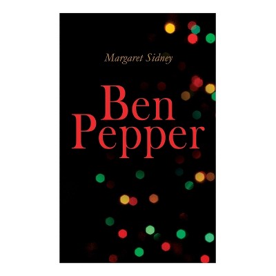 Ben Pepper - by  Margaret Sidney (Paperback)