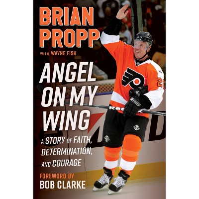 Brian Propp: Angel on My Wing - by  Brian Propp & Wayne Fish (Hardcover)