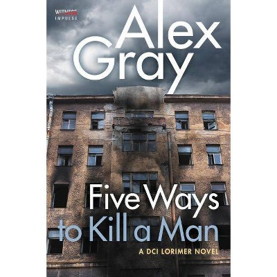 Five Ways to Kill a Man - (William Lorimer) by  Alex Gray (Paperback)