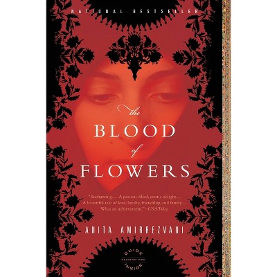 The Blood of Flowers - by  Anita Amirrezvani (Paperback)