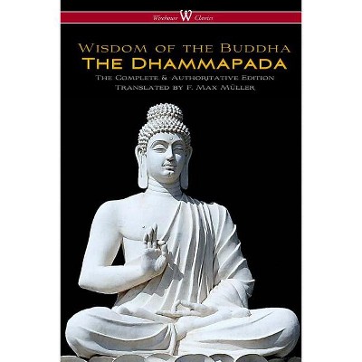 The Dhammapada (Wisehouse Classics - The Complete & Authoritative Edition) - (Paperback)