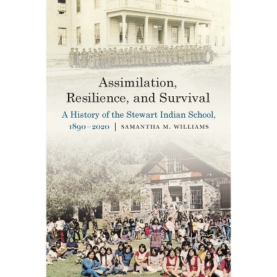 Assimilation, Resilience, and Survival - (Indigenous Education) by  Samantha M Williams (Hardcover)