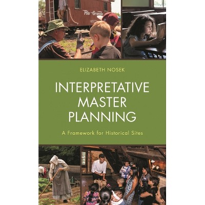 Interpretative Master Planning - by  Elizabeth Nosek (Paperback)