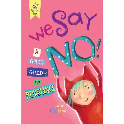 We Say No! - (Wee Rebel) by  John Seven & Jana Christy (Hardcover)
