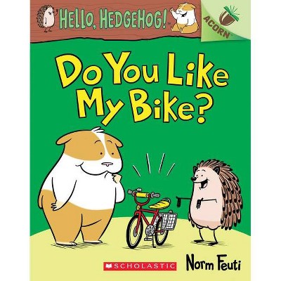Do You Like My Bike?: An Acorn Book (Hello, Hedgehog! #1) - by  Norm Feuti (Paperback)