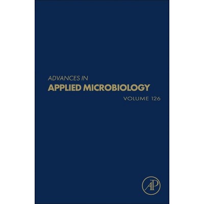 Advances in Applied Microbiology - by  Geoffrey M Gadd & Sima Sariaslani (Hardcover)
