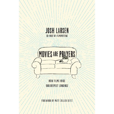 Movies Are Prayers - by  Josh Larsen (Paperback)