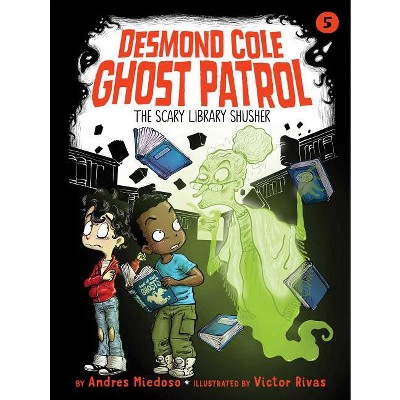 The Scary Library Shusher - (Desmond Cole Ghost Patrol) by  Andres Miedoso (Paperback)