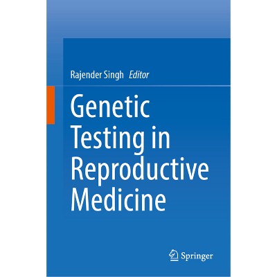 Genetic Testing in Reproductive Medicine - by  Rajender Singh (Hardcover)