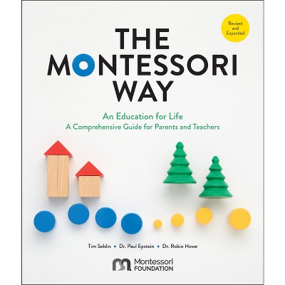 The Montessori Way, Revised and Expanded - by  Tim Seldin & Paul Epstein & Robin Howe (Paperback)