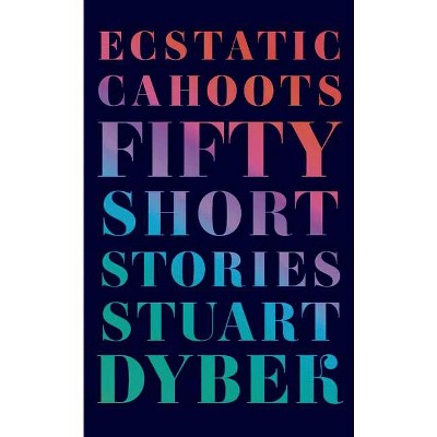 Ecstatic Cahoots - by  Stuart Dybek (Paperback)