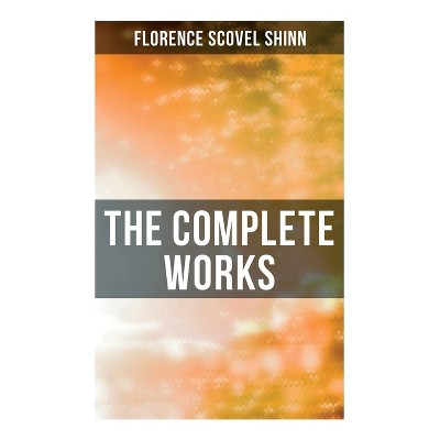 The Complete Works - by  Florence Scovel Shinn (Paperback)