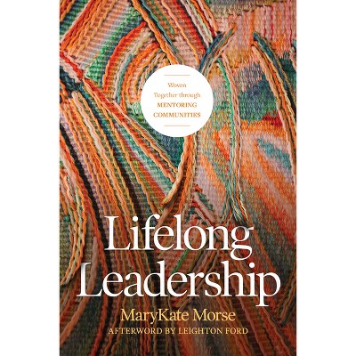 Lifelong Leadership - by  Marykate Morse (Paperback)