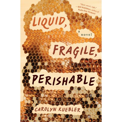 Liquid, Fragile, Perishable - by  Carolyn Kuebler (Paperback)