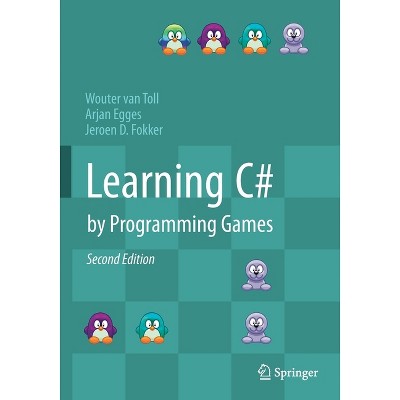 Learning C# by Programming Games - 2nd Edition by  Wouter Van Toll & Arjan Egges & Jeroen D Fokker (Paperback)