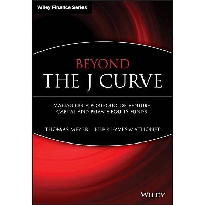 Beyond the J Curve - (Wiley Finance) by  Thomas Meyer & Pierre-Yves Mathonet (Hardcover)