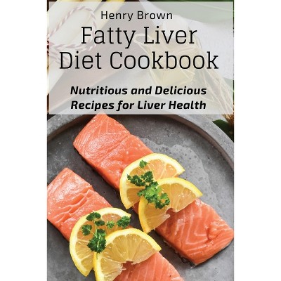 Fatty Liver Diet Cookbook - by  Henry Brown (Paperback)