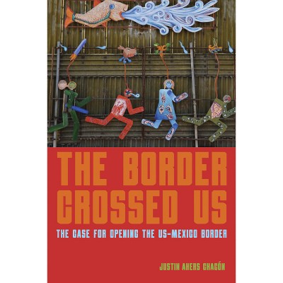 The Border Crossed Us - by  Justin Akers Chacón (Paperback)