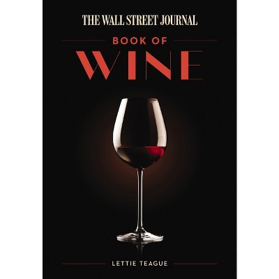 The Wall Street Journal Book of Wine - by  Lettie Teague (Hardcover)