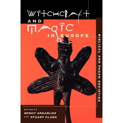 Witchcraft and Magic in Europe, Volume 1 - (Witchcraft and Magic in Europe (Paperback)) by  Bengt Ankarloo & Stuart Clark (Paperback)