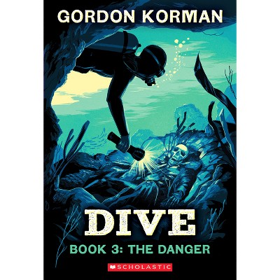 Dive #3: The Danger - by  Gordon Korman (Paperback)