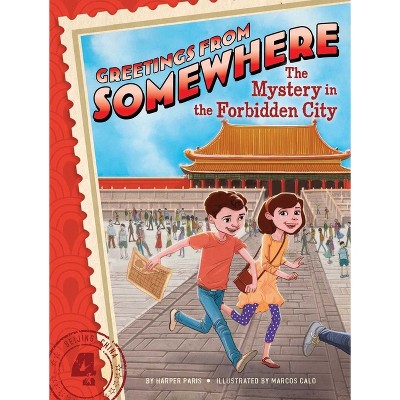 The Mystery in the Forbidden City - (Greetings from Somewhere) by Harper Paris